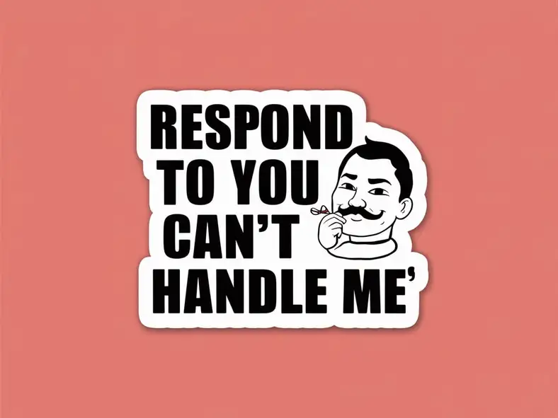 How to Respond to “You Can’t Handle Me” — 300+ Responses