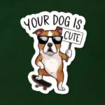 Respond to "Your Dog Is Cute"