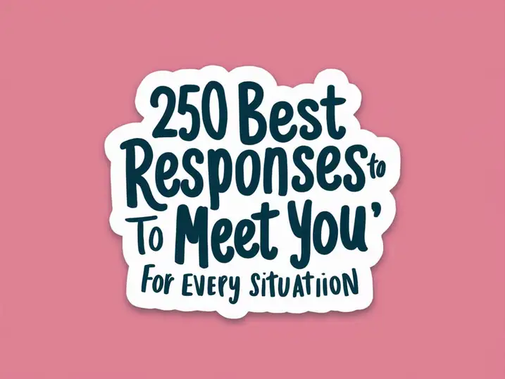 250 Best Responses to “Nice to Meet You” for Every Situation