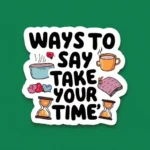 Ways to Say "Take Your Time"