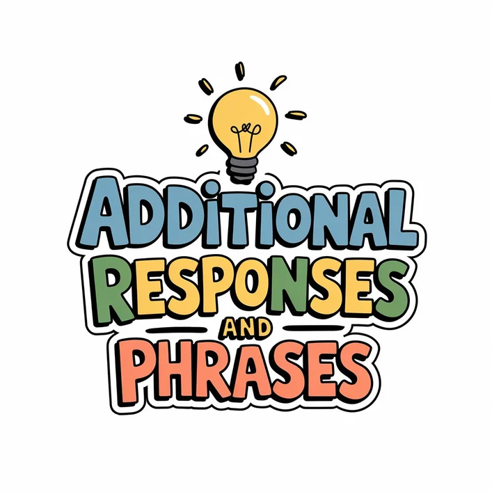 Additional Responses and Phrases