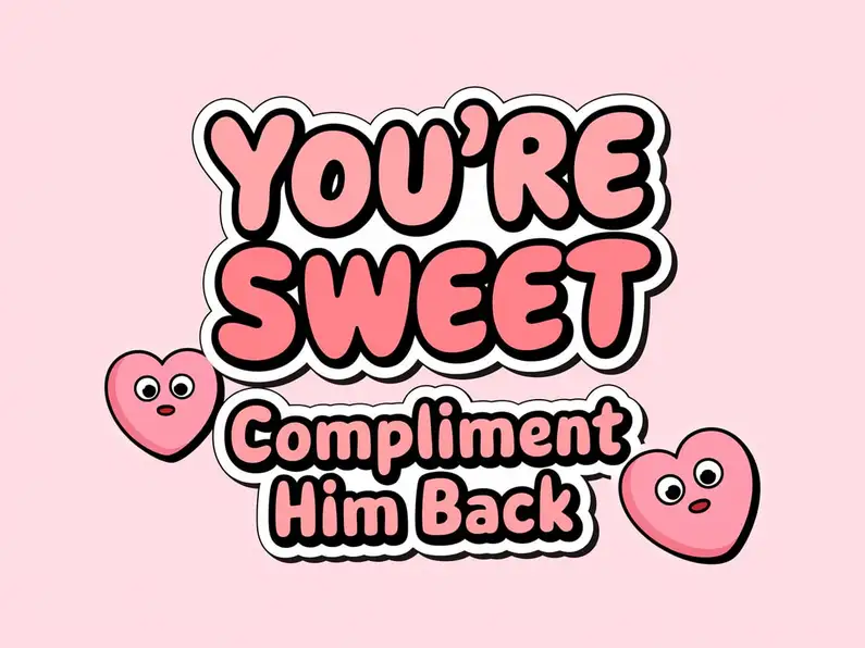 You're Sweet" Compliment Him Back