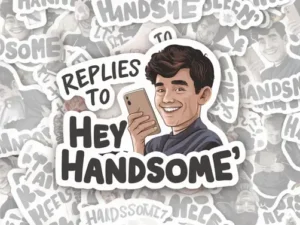 Replies to “Hey Handsome”