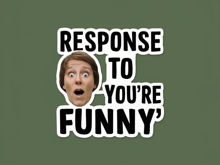 Response to "You're Funny"