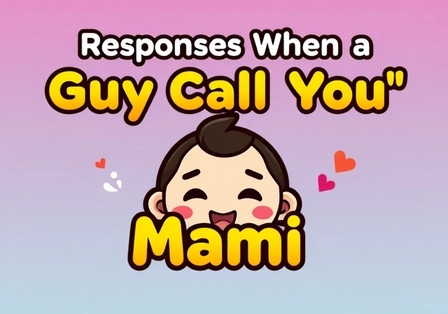 Responses When a Guy Calls You “Mami”