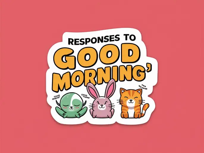 Responses to "Good Morning"