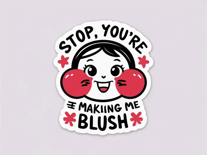 Stop, You're Making Me Blush